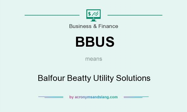 What does BBUS mean? It stands for Balfour Beatty Utility Solutions