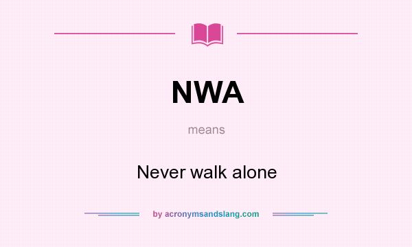 What does NWA mean? It stands for Never walk alone
