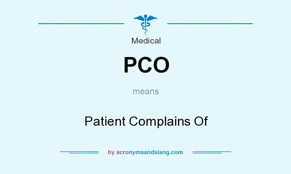 What does PCO mean? It stands for Patient Complains Of