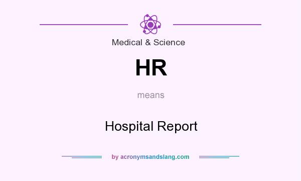 What does HR mean? It stands for Hospital Report