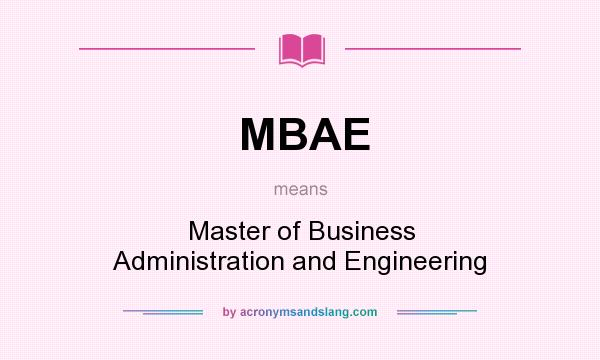 What does MBAE mean? It stands for Master of Business Administration and Engineering