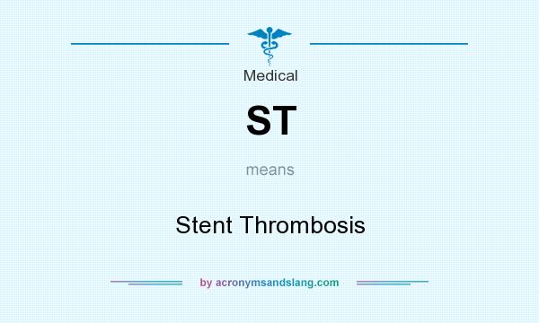 What does ST mean? It stands for Stent Thrombosis
