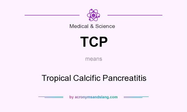 What does TCP mean? It stands for Tropical Calcific Pancreatitis