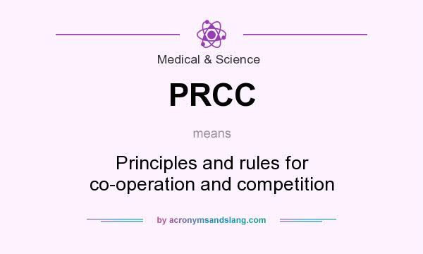 What does PRCC mean? It stands for Principles and rules for co-operation and competition