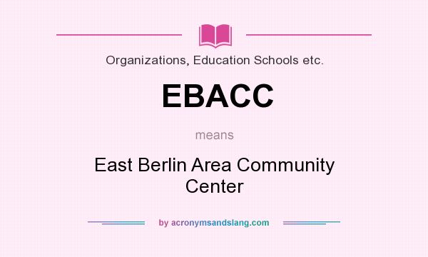 What does EBACC mean? It stands for East Berlin Area Community Center