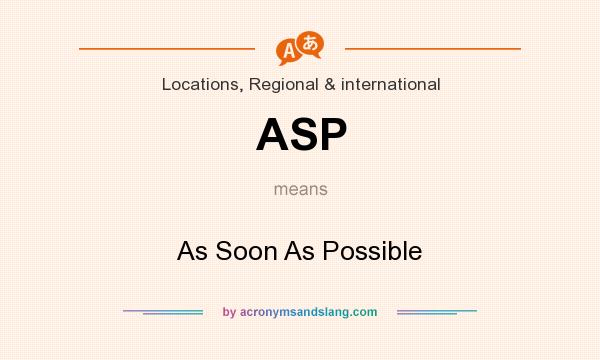 What does ASP mean? It stands for As Soon As Possible