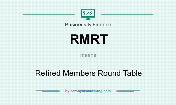What does RMRT mean? It stands for Retired Members Round Table