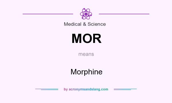 What does MOR mean? It stands for Morphine