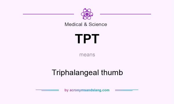 What does TPT mean? It stands for Triphalangeal thumb
