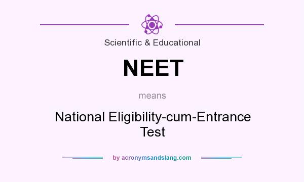 What does NEET mean? It stands for National Eligibility-cum-Entrance Test