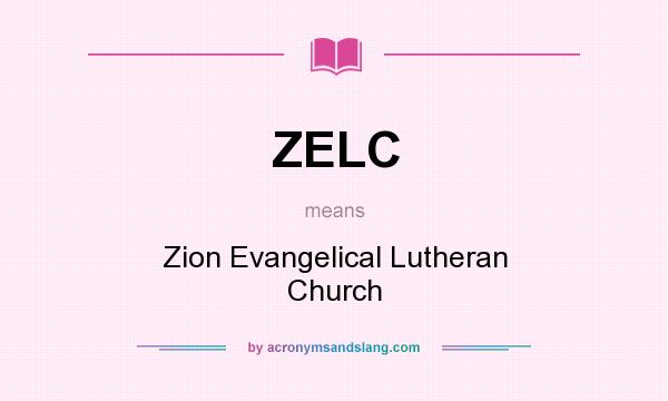 What does ZELC mean? It stands for Zion Evangelical Lutheran Church