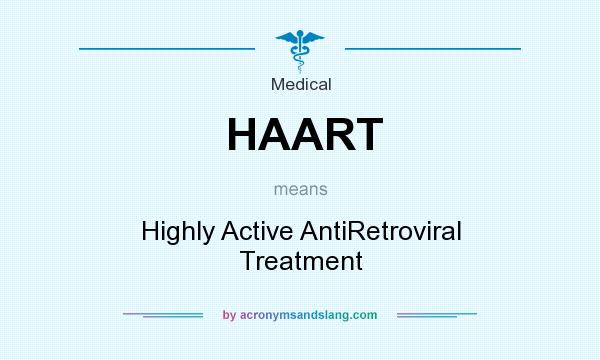 What does HAART mean? It stands for Highly Active AntiRetroviral Treatment