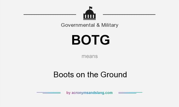 What does BOTG mean? It stands for Boots on the Ground