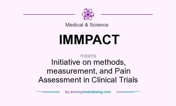 What does IMMPACT mean? It stands for Initiative on methods, measurement, and Pain Assessment in Clinical Trials