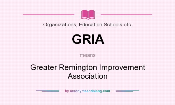 What does GRIA mean? It stands for Greater Remington Improvement Association