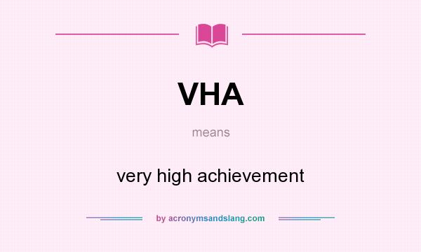 What does VHA mean? It stands for very high achievement