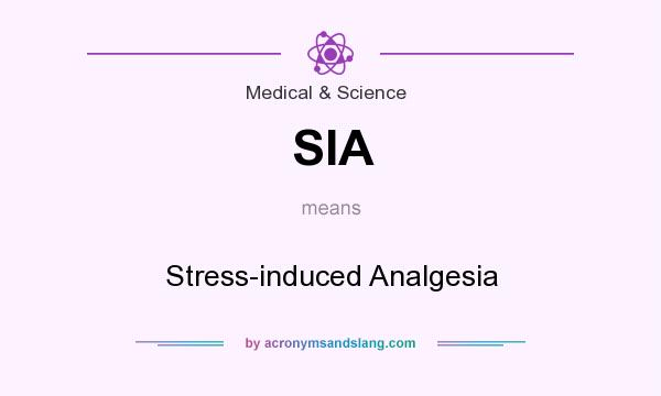 What does SIA mean? It stands for Stress-induced Analgesia