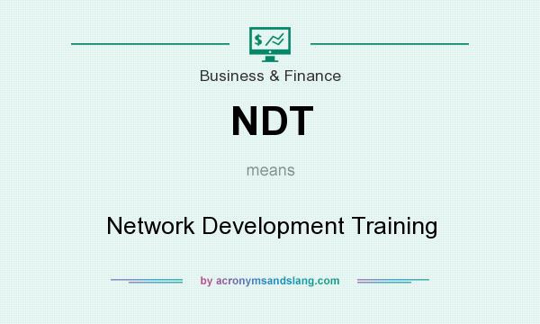What does NDT mean? It stands for Network Development Training
