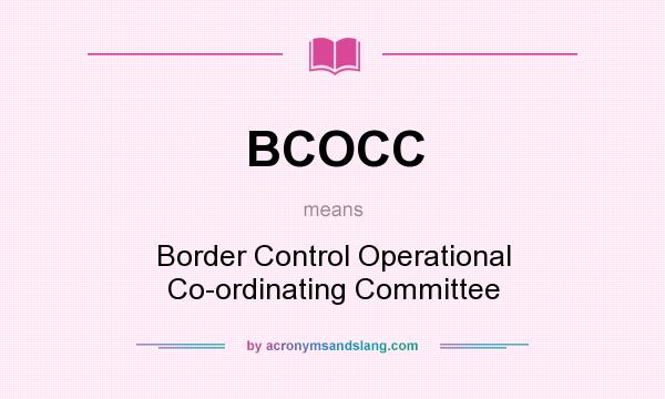 What does BCOCC mean? It stands for Border Control Operational Co-ordinating Committee