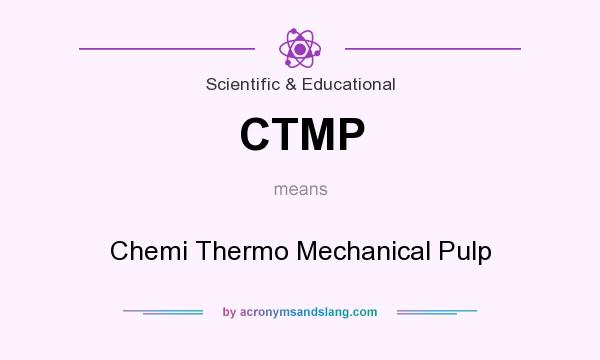 What does CTMP mean? It stands for Chemi Thermo Mechanical Pulp