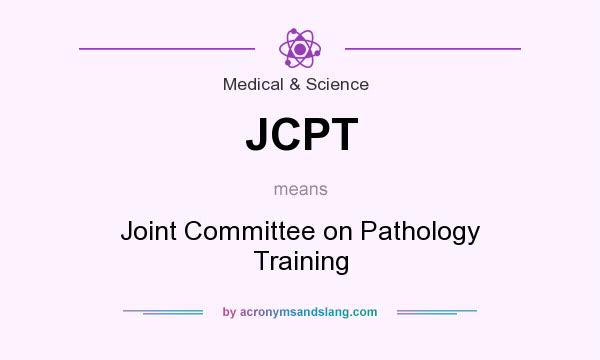 What does JCPT mean? It stands for Joint Committee on Pathology Training