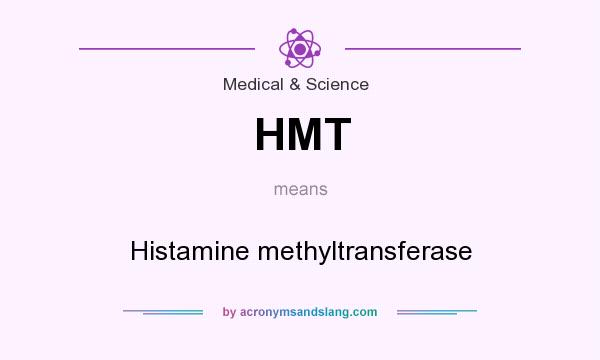 What does HMT mean? It stands for Histamine methyltransferase