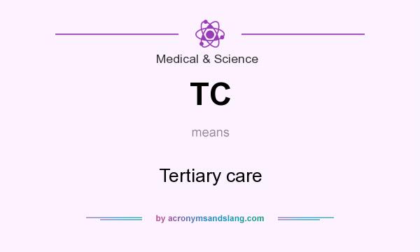 What does TC mean? It stands for Tertiary care