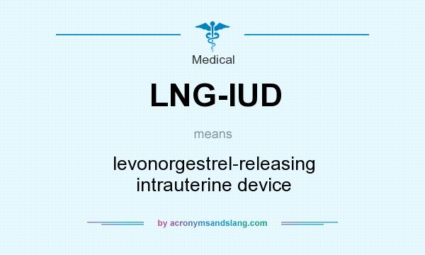 What does LNG-IUD mean? It stands for levonorgestrel-releasing intrauterine device
