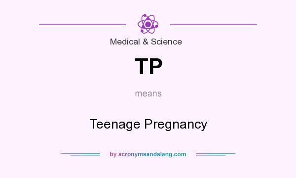What does TP mean? It stands for Teenage Pregnancy