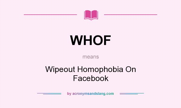 What does WHOF mean? It stands for Wipeout Homophobia On Facebook