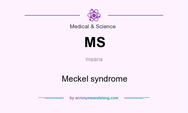 What does MS mean? It stands for Meckel syndrome