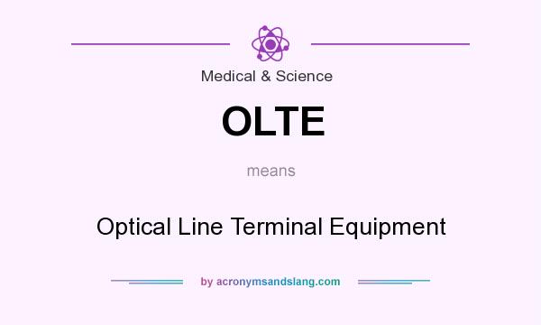 What does OLTE mean? It stands for Optical Line Terminal Equipment