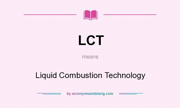 What does LCT mean? It stands for Liquid Combustion Technology