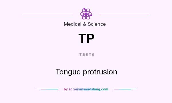 What does TP mean? It stands for Tongue protrusion
