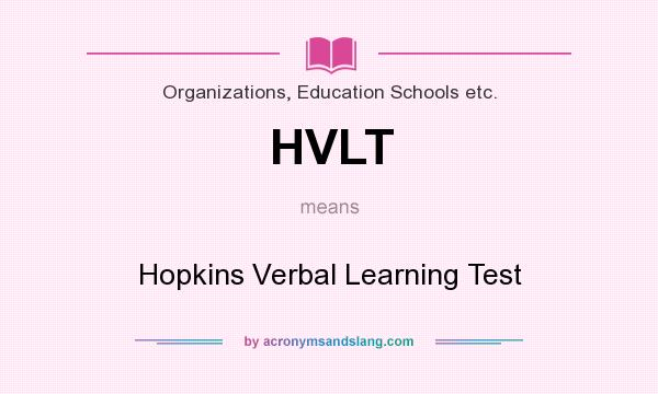 What does HVLT mean? It stands for Hopkins Verbal Learning Test