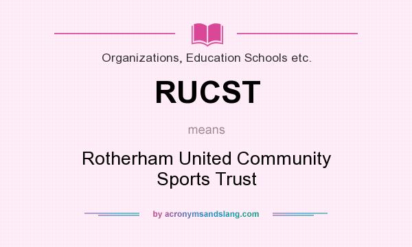 What does RUCST mean? It stands for Rotherham United Community Sports Trust