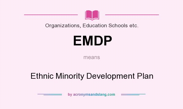 What does EMDP mean? It stands for Ethnic Minority Development Plan