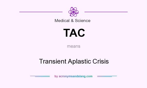 What does TAC mean? It stands for Transient Aplastic Crisis