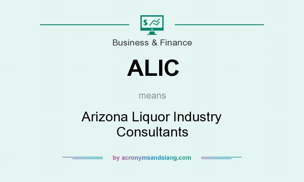 What does ALIC mean? It stands for Arizona Liquor Industry Consultants