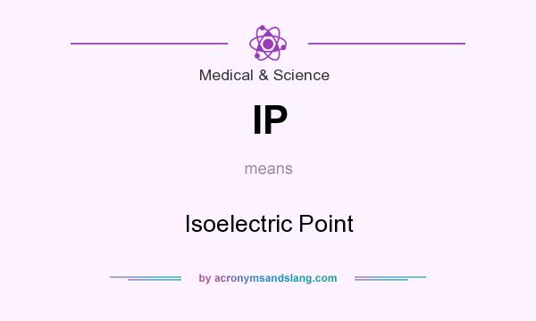 What does IP mean? It stands for Isoelectric Point
