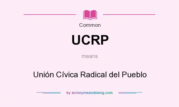 What does UCRP mean? It stands for Unión Cívica Radical del Pueblo