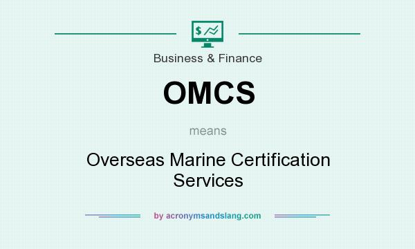 What does OMCS mean? It stands for Overseas Marine Certification Services