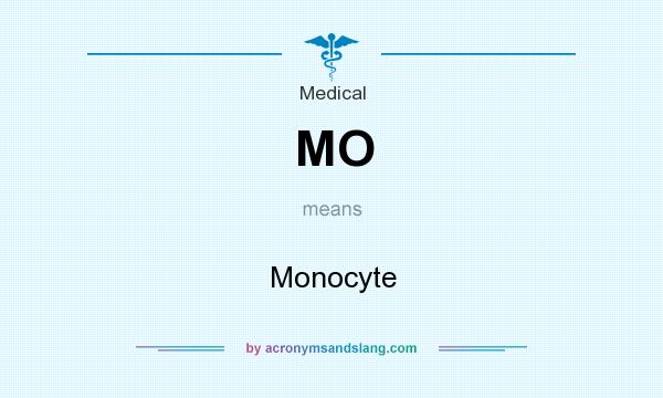 What does MO mean? It stands for Monocyte