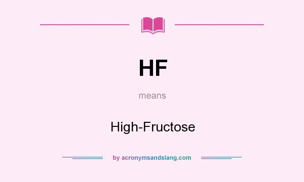 What does HF mean? It stands for High-Fructose