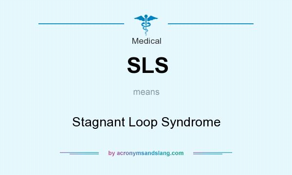 What does SLS mean? It stands for Stagnant Loop Syndrome