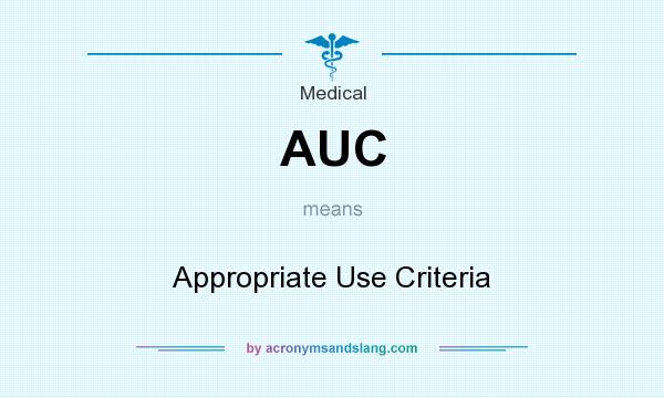 What does AUC mean? It stands for Appropriate Use Criteria