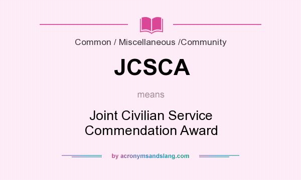 What does JCSCA mean? It stands for Joint Civilian Service Commendation Award