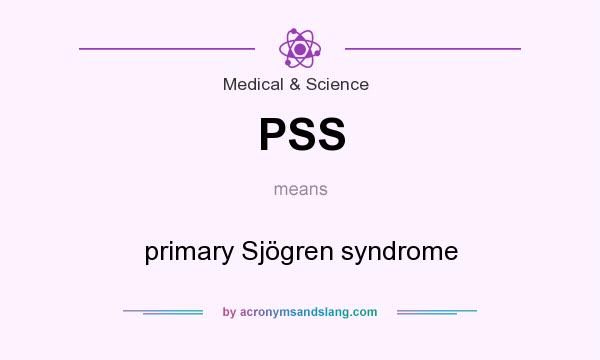 What does PSS mean? It stands for primary Sjögren syndrome