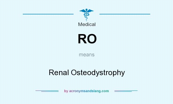 What does RO mean? It stands for Renal Osteodystrophy