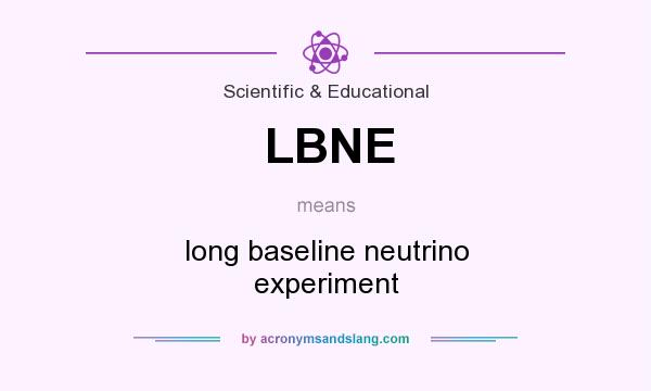 What does LBNE mean? It stands for long baseline neutrino experiment